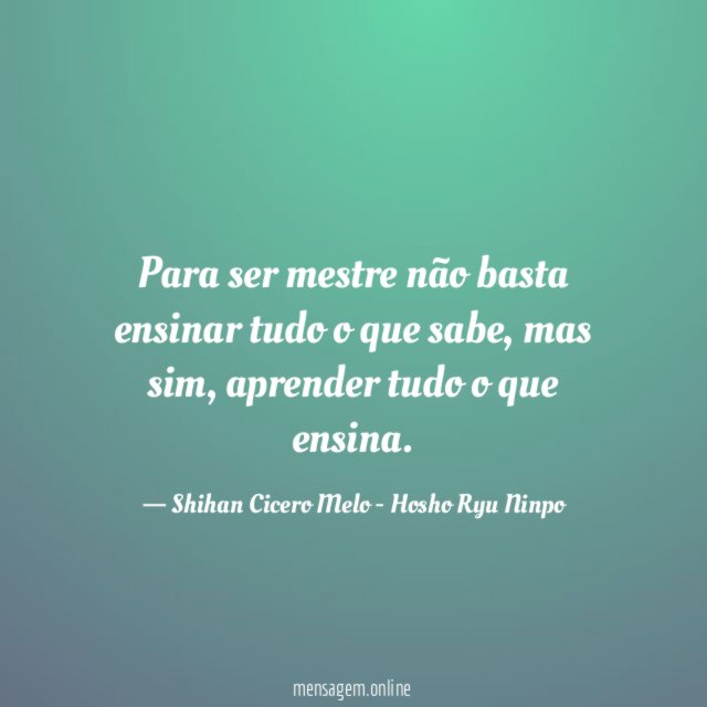 Para ser mestre não basta ensinar tudo o que sabe