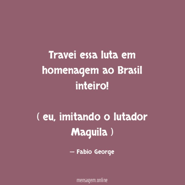 Travei essa luta em homenagem ao Brasil inteiro!