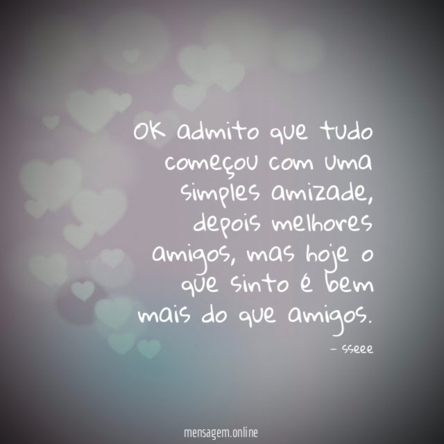 OK admito que tudo começou com uma simples amizade