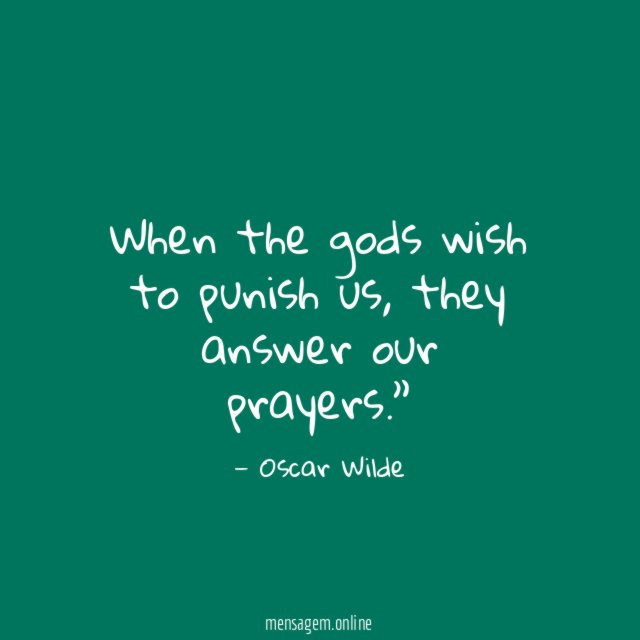 When the gods wish to punish us