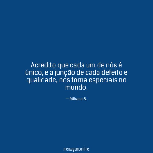 Acredito que cada um de nós é único