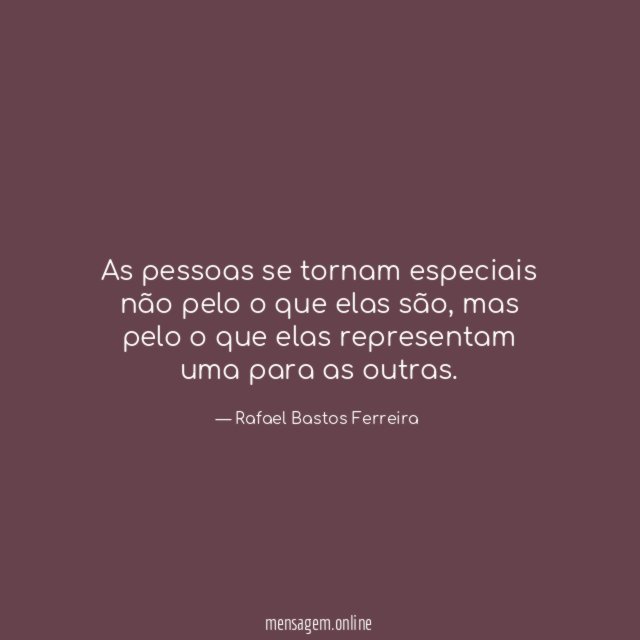 As pessoas se tornam especiais não pelo