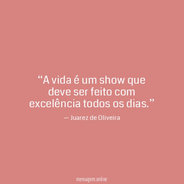 A vida é um show que deve ser