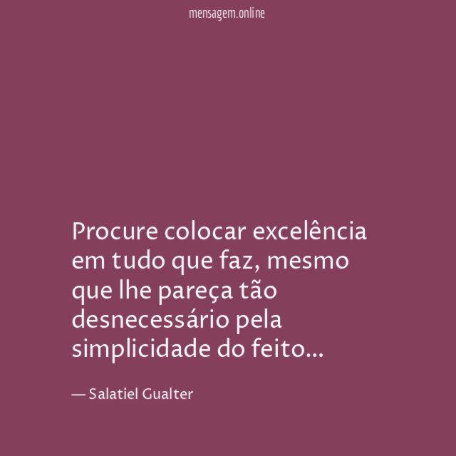 Procure colocar excelência em tudo que faz