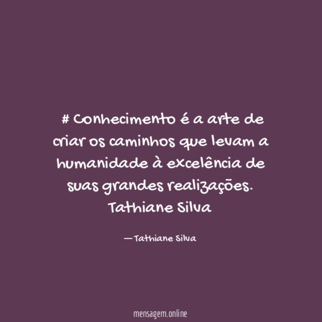 #Conhecimento é a arte de criar os caminhos
