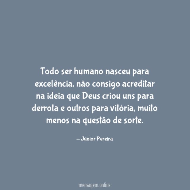 Todo ser humano nasceu para excelência
