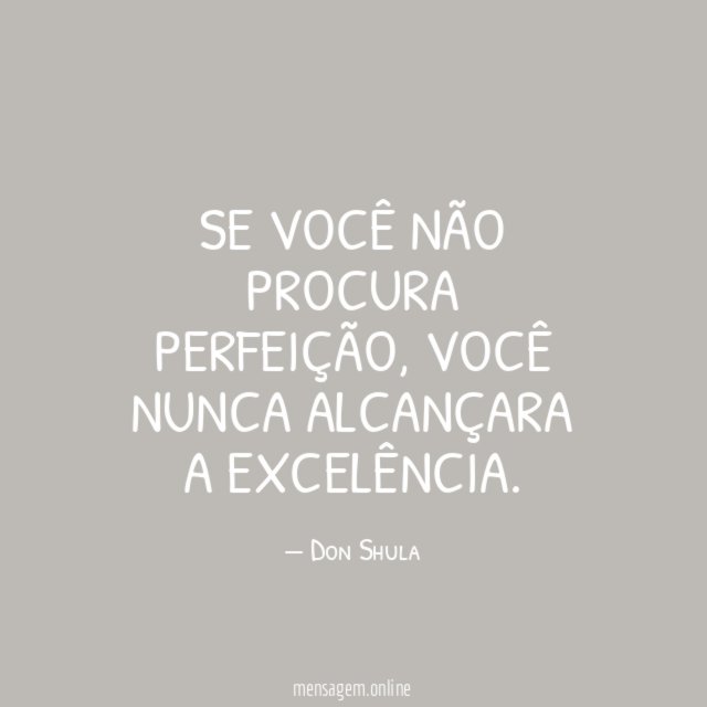 Se você não procura perfeição