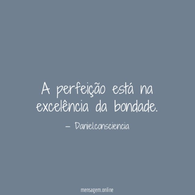 A perfeição está na excelência da bondade