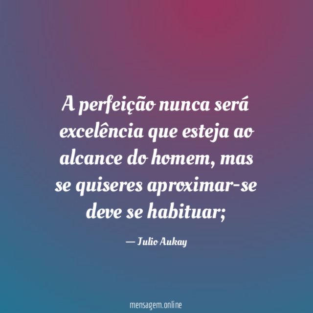 A perfeição nunca será excelência que esteja ao
