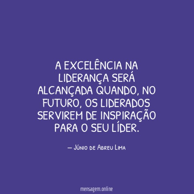 A excelência na liderança será alcançada quando