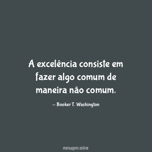 A excelência consiste em fazer algo comum de