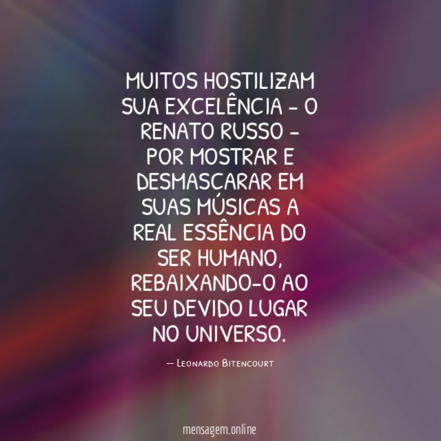 MUITOS HOSTILIZAM SUA EXCELÊNCIA - O RENATO RUSSO