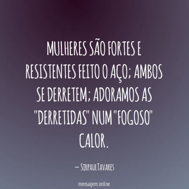 MULHERES SÃO FORTES E RESISTENTES FEITO O AÇO