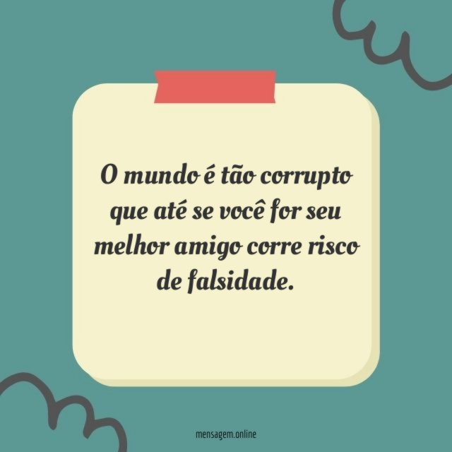 O mundo é tão corrupto que até se