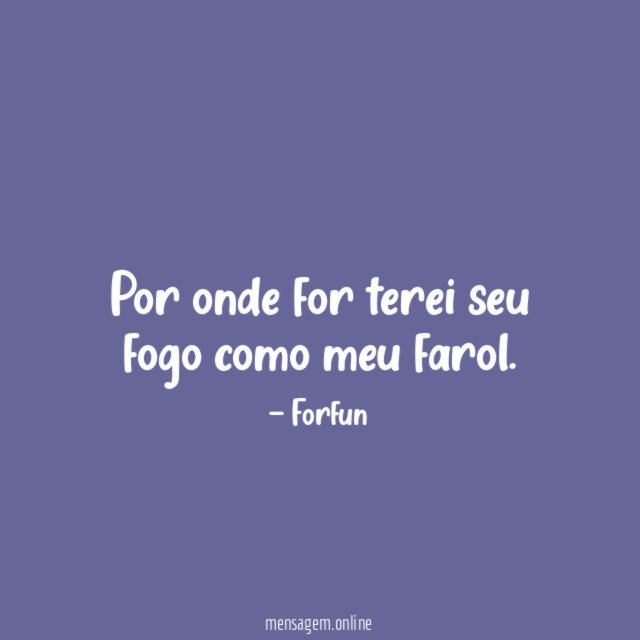 Por onde for terei seu fogo como meu farol