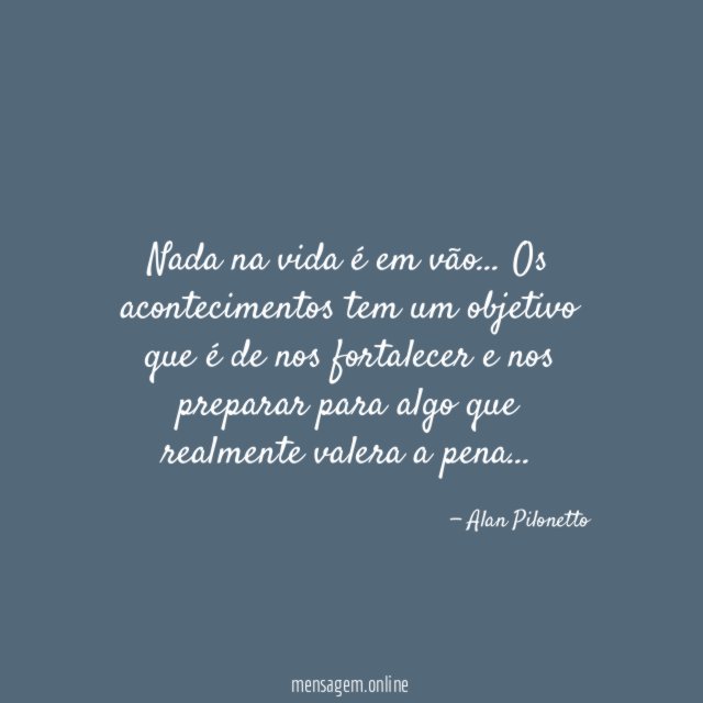 Nada na vida é em vão