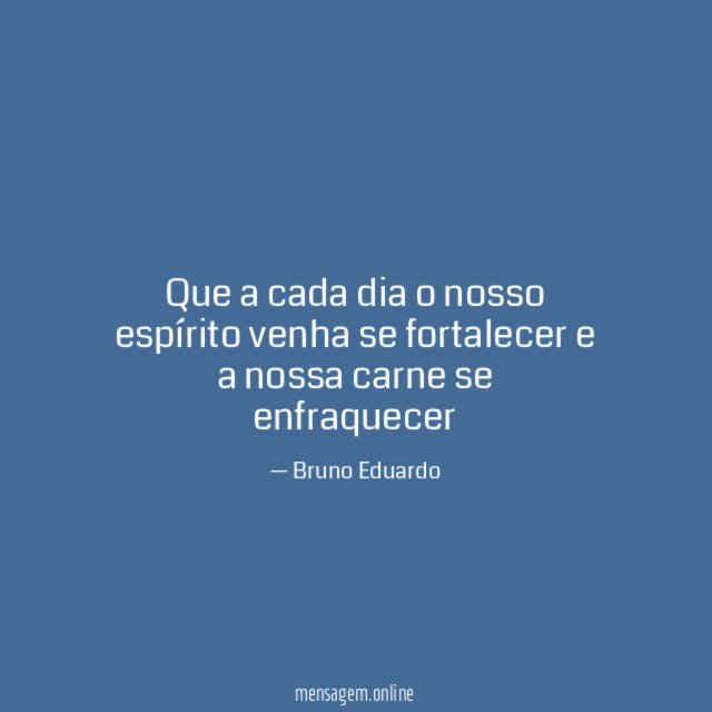Que a cada dia o nosso espírito venha
