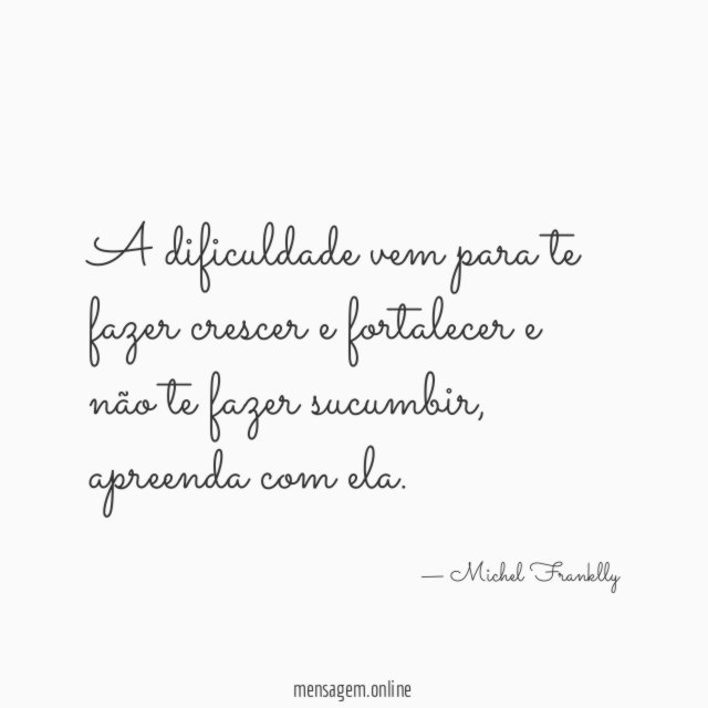 A dificuldade vem para te fazer crescer