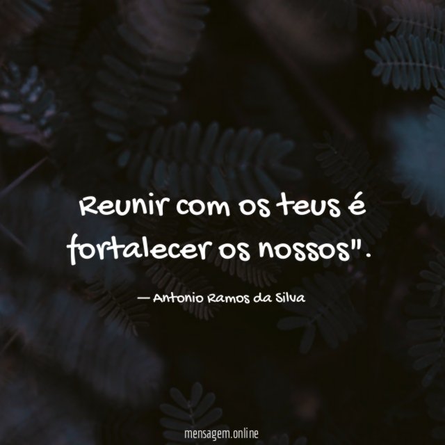 Reunir com os teus é fortalecer os nossos"
