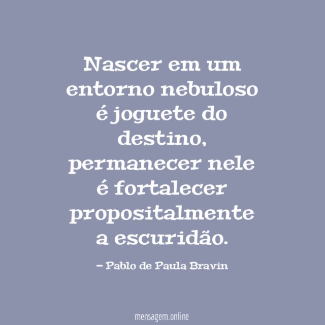 Nascer em um entorno nebuloso é joguete do destino