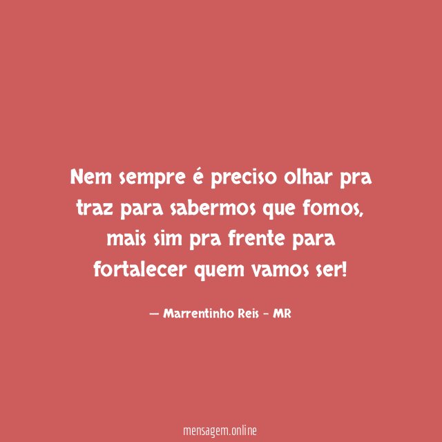 Nem sempre é preciso olhar pra traz para sabermos que fomos