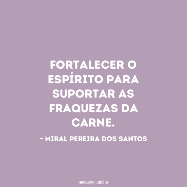 Fortalecer o espírito para suportar as fraquezas da carne