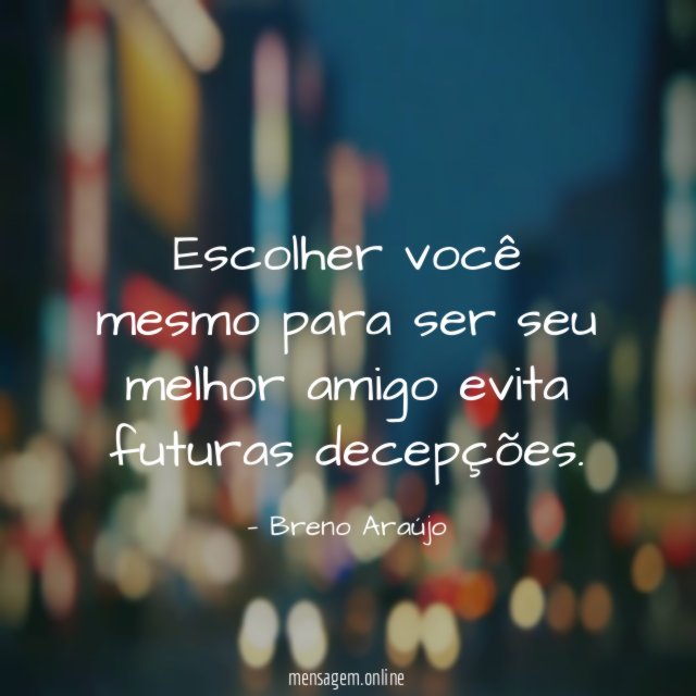 Escolher você mesmo para ser seu melhor amigo evita futuras decepções