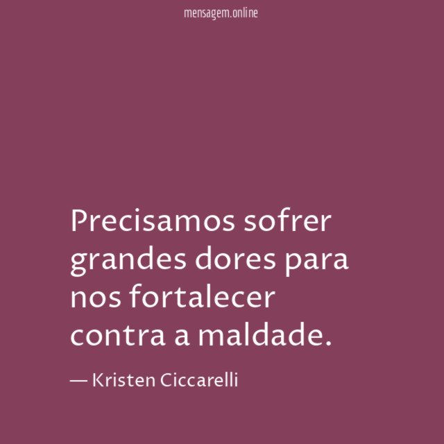 Precisamos sofrer grandes dores para nos fortalecer contra a maldade