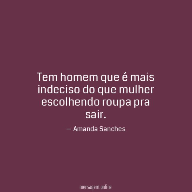 Tem homem que é mais indeciso do que mulher escolhendo roupa pra sair