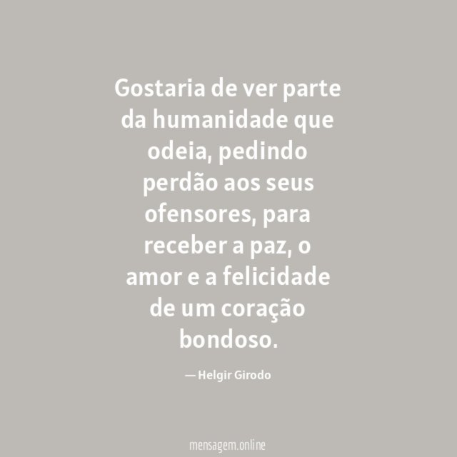 Gostaria de ver parte da humanidade que odeia