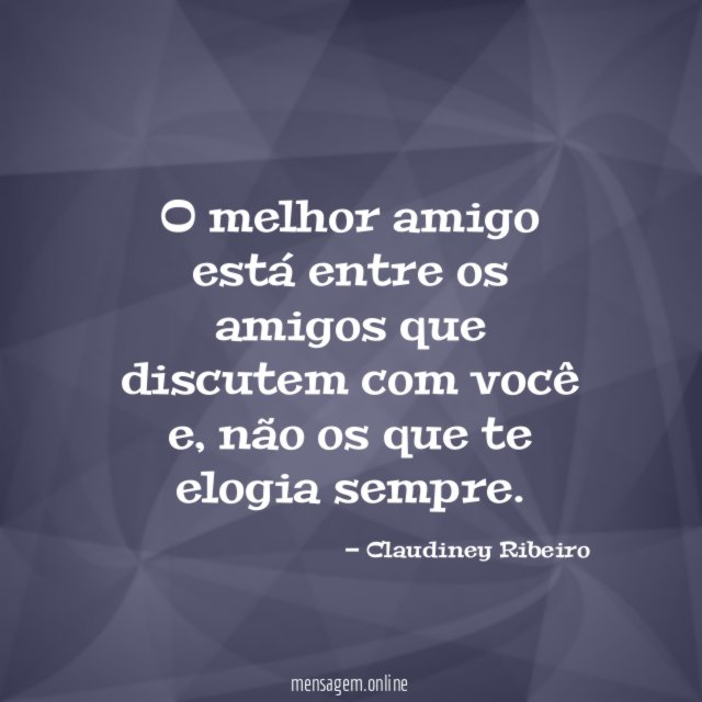 O melhor amigo está entre os amigos que discutem com você