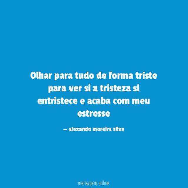 Olhar para tudo de forma triste para ver