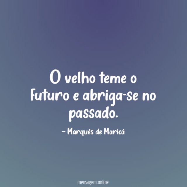 O velho teme o futuro e abriga-se no passado