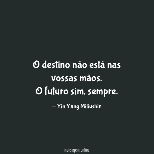 O destino não está nas vossas mãos