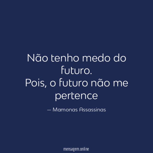 Não tenho medo do futuro