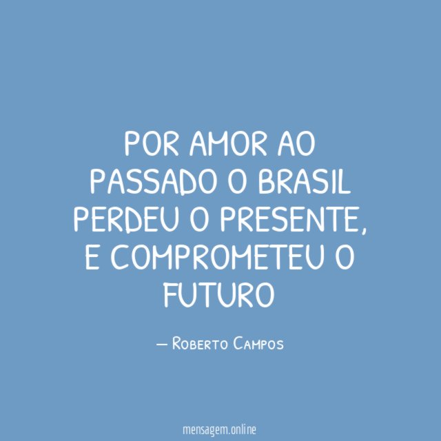 por amor ao passado o Brasil perdeu o presente
