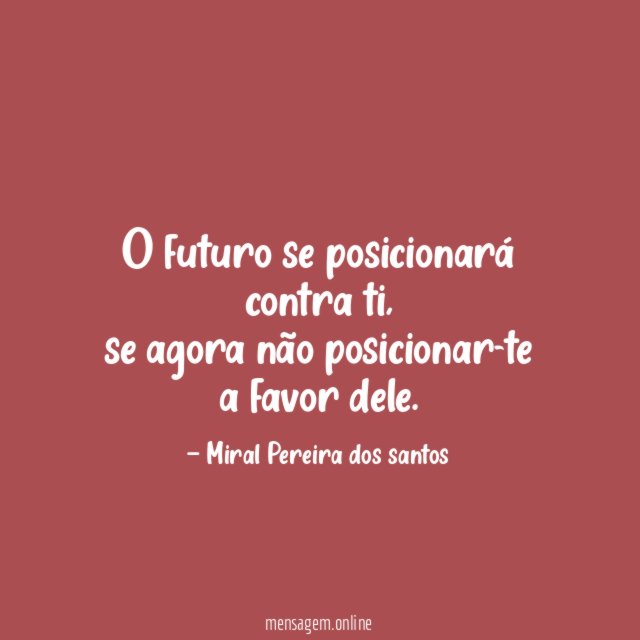 O futuro se posicionará contra ti