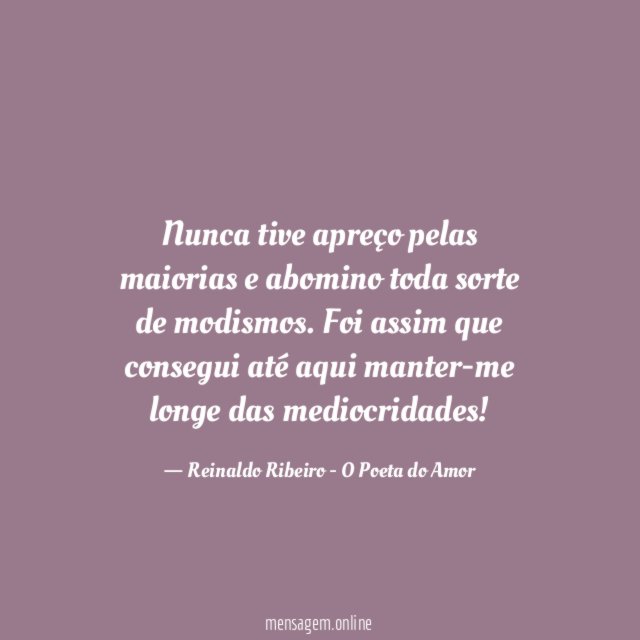 Nunca tive apreço pelas maiorias e abomino toda sorte de modismos