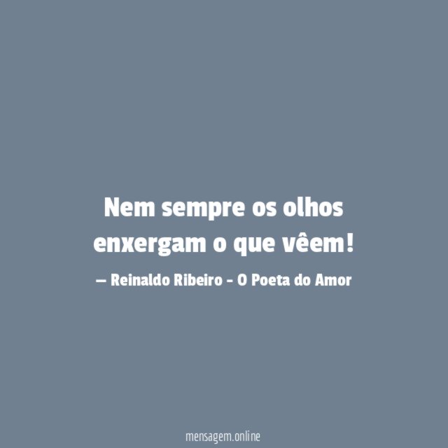 Nem sempre os olhos enxergam o que vêem