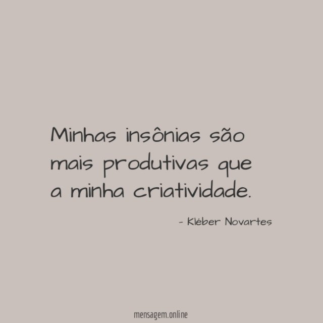 Minhas insônias são mais produtivas que a minha criatividade