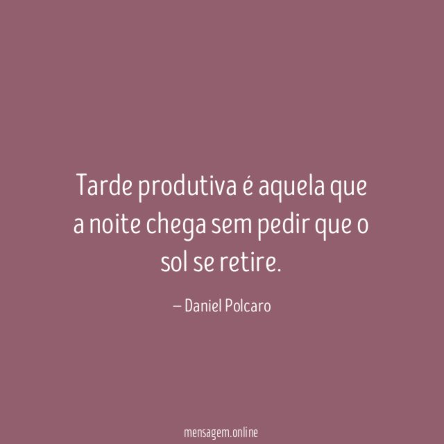 Tarde produtiva é aquela que a noite chega