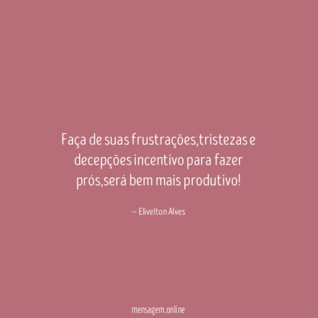 Faça de suas frustrações