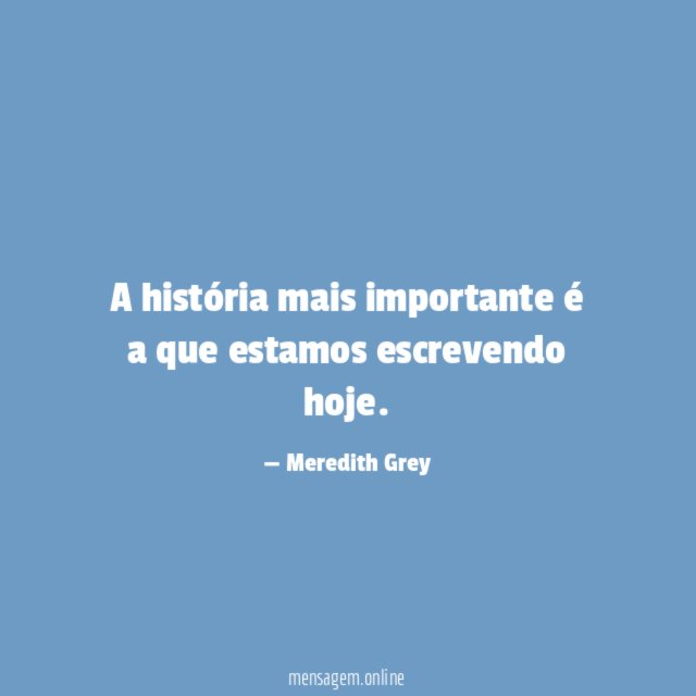 A história mais importante é a que estamos escrevendo hoje