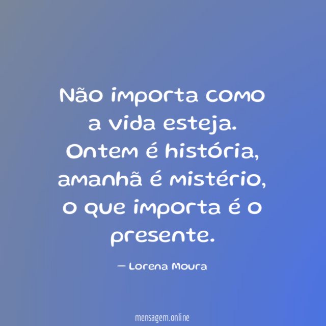 Não importa como a vida esteja