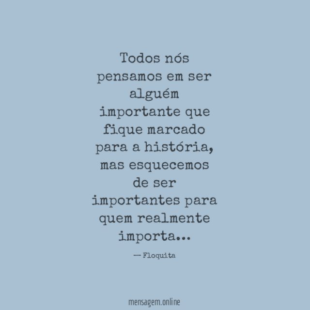 Todos nós pensamos em ser alguém importante que