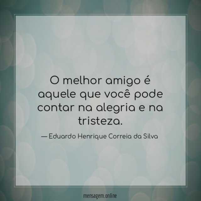 O melhor amigo é aquele que você pode