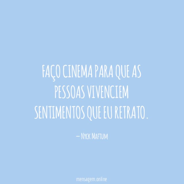 Faço Cinema para que as pessoas vivenciem sentimentos que eu retrato