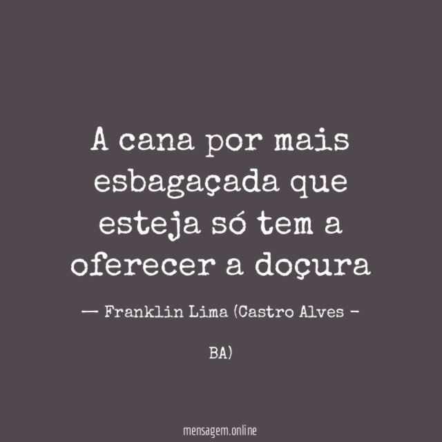 A cana por mais esbagaçada que esteja só