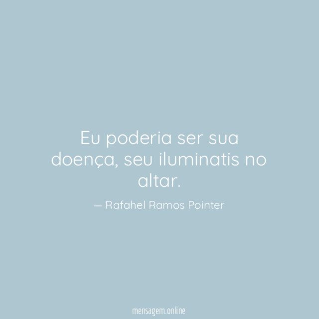 Eu poderia ser sua doença