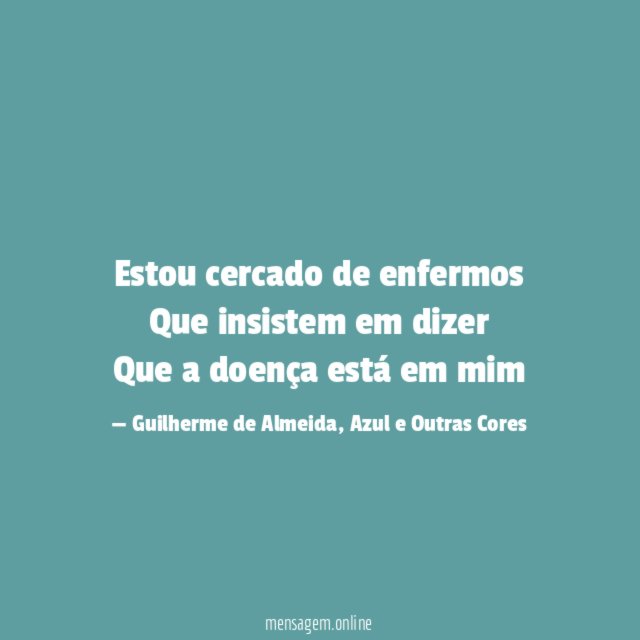 Estou cercado de enfermos Que insistem em dizer Que a